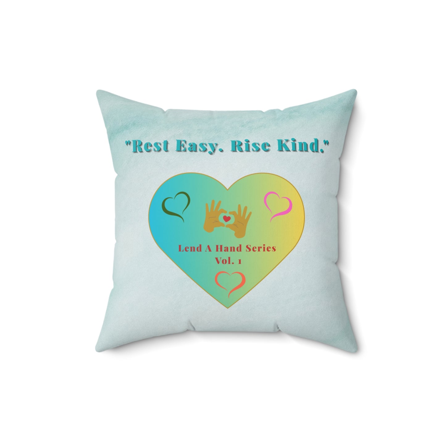 Lend a Hand, Lift a Heart - Pillow - Square Vol. 1 | "Rest Easy. Rise Kind."