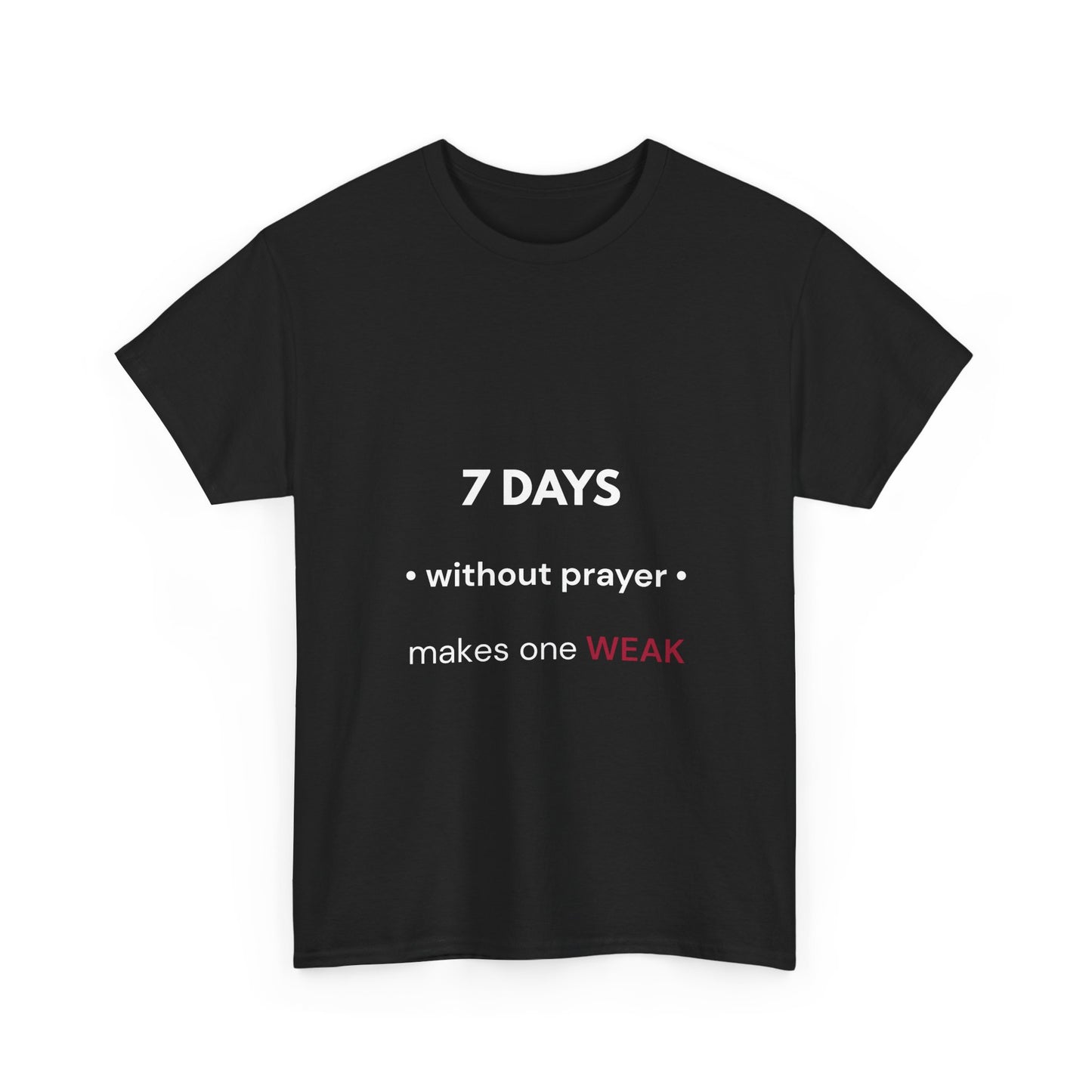7 Days Without Prayer T-Shirt | Faith Reminder Unisex Tee