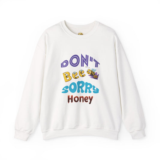 Don't Bee Sorry Honey - Heavy Blend Crewneck Sweatshirt - Comfort and Durability - Unisex