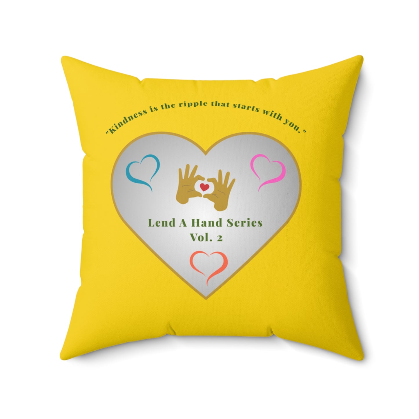 Lend a Hand, Lift a Heart - Pillow Vol. 2 | "Kindness is the ripple that starts with you."
