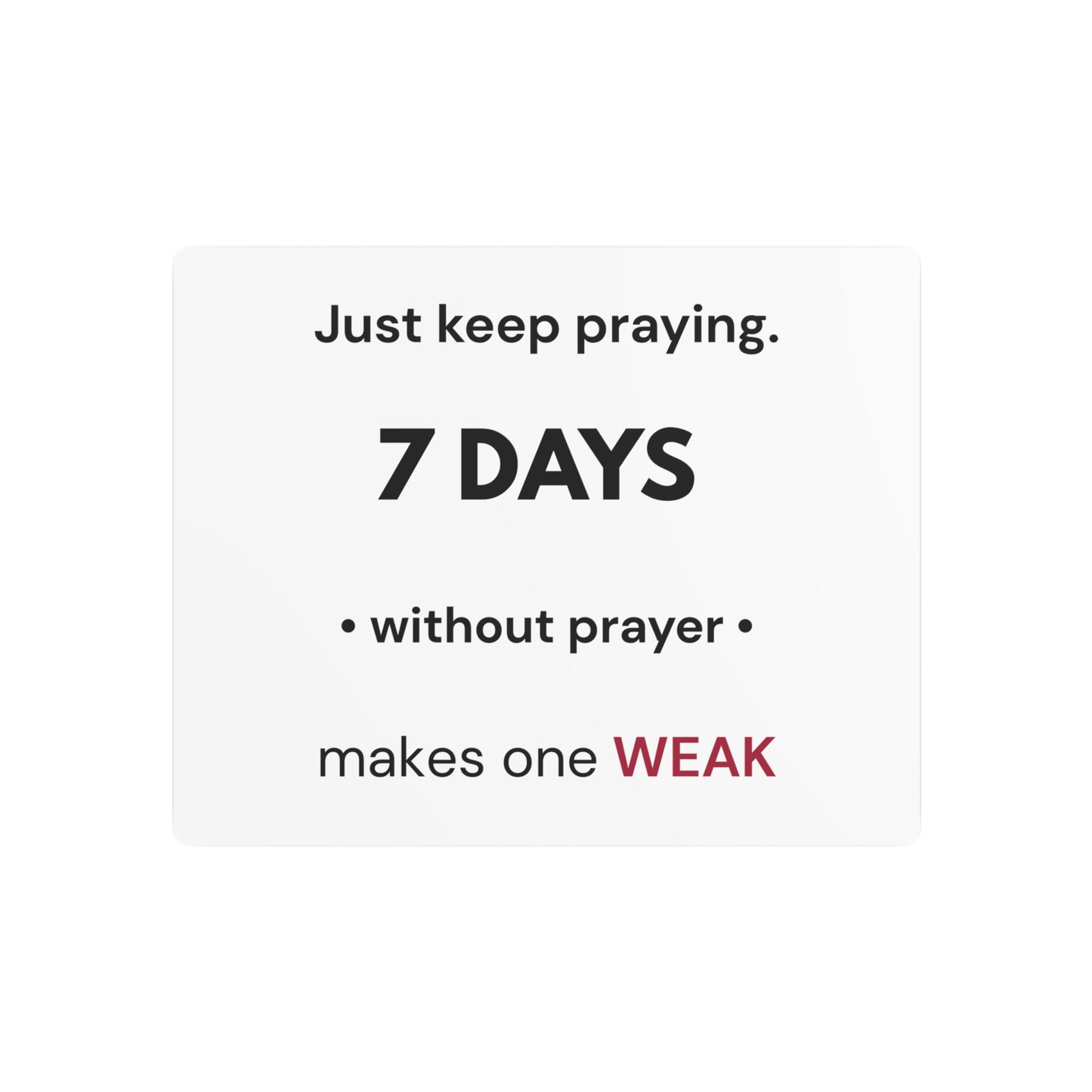 7 Days Without Prayer | Faith Reminder Metal Wall Sign