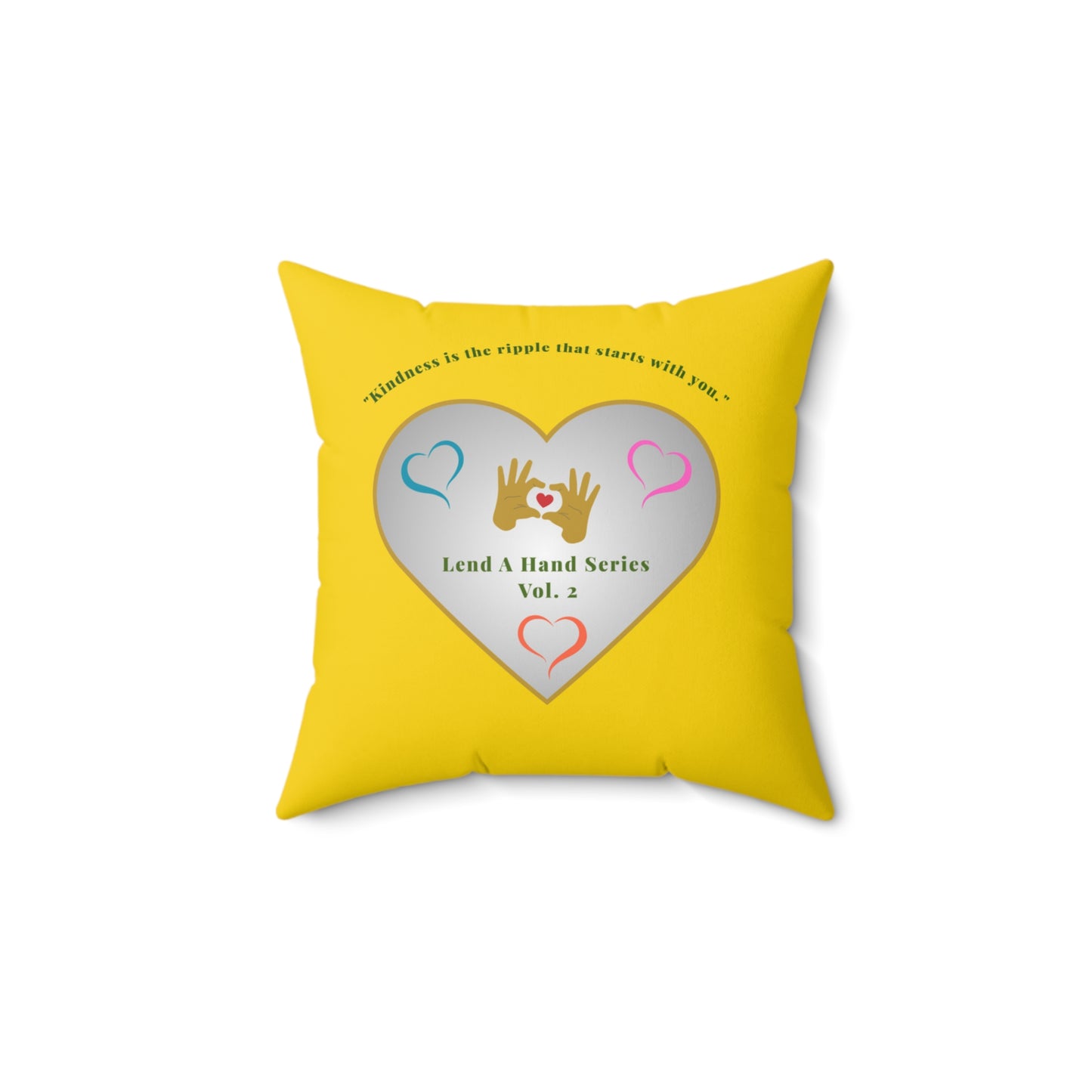 Lend a Hand, Lift a Heart - Pillow Vol. 2 | "Kindness is the ripple that starts with you."
