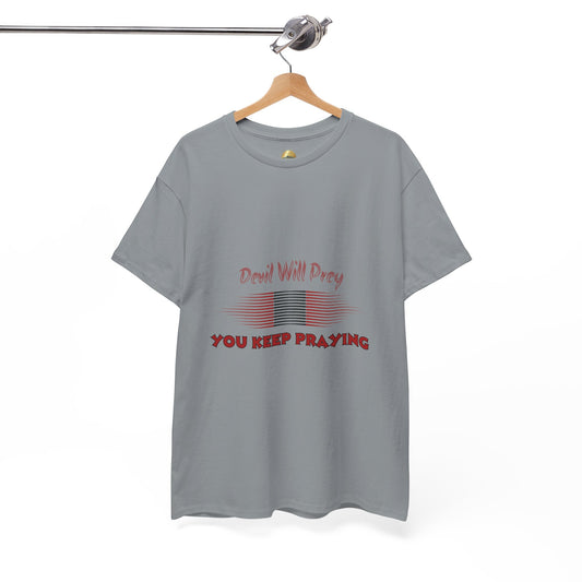 Devil Will Prey-You Keep Praying - Unisex Heavy Cotton Tee