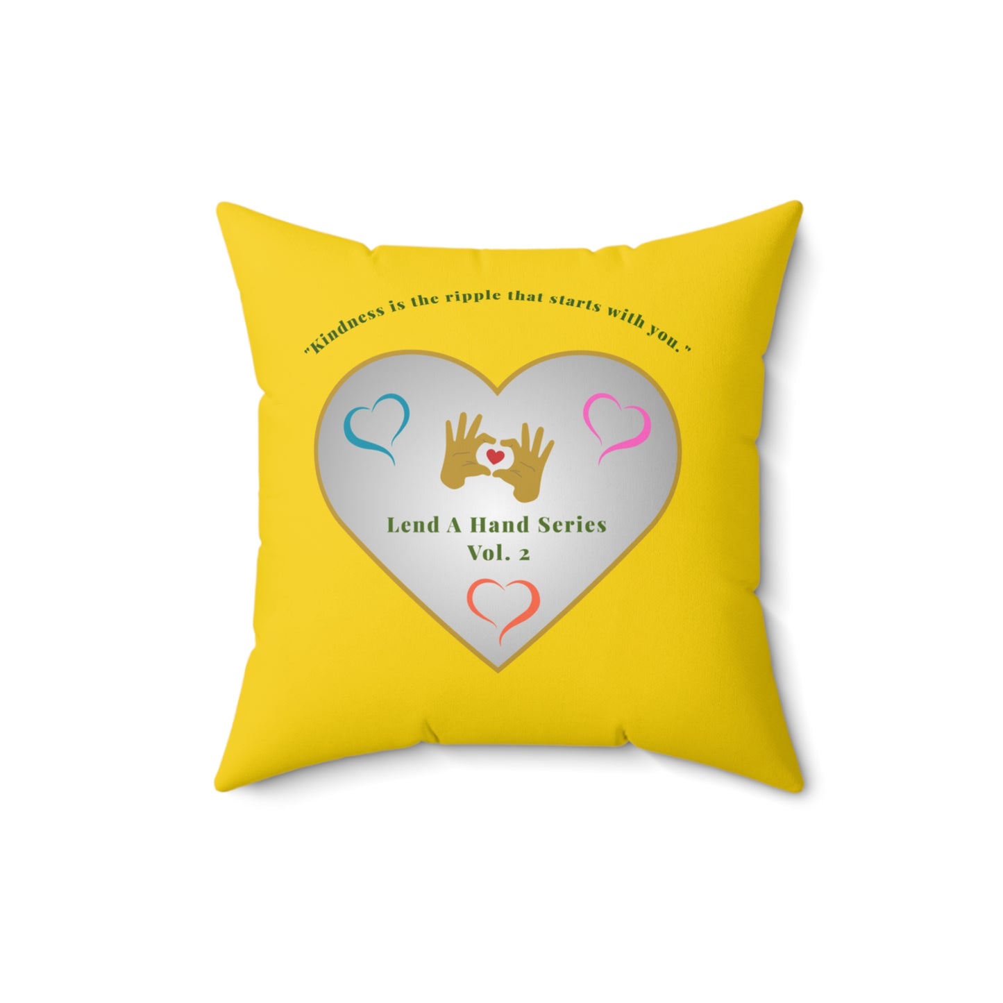 Lend a Hand, Lift a Heart - Pillow Vol. 2 | "Kindness is the ripple that starts with you."