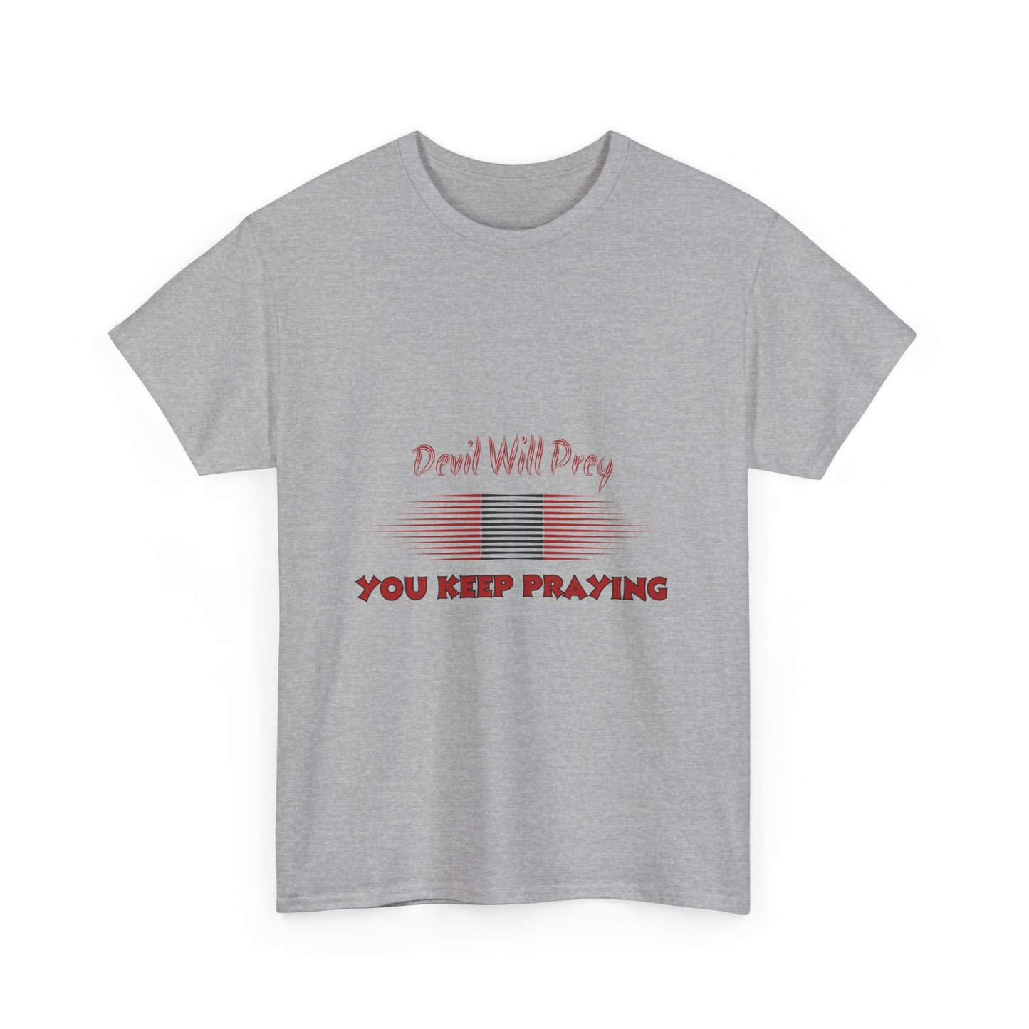 Devil Will Prey-You Keep Praying - Unisex Heavy Cotton Tee