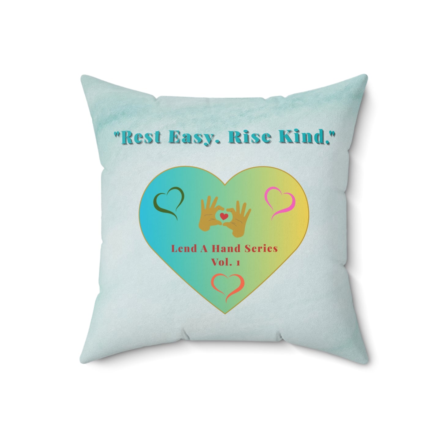 Lend a Hand, Lift a Heart - Pillow - Square Vol. 1 | "Rest Easy. Rise Kind."