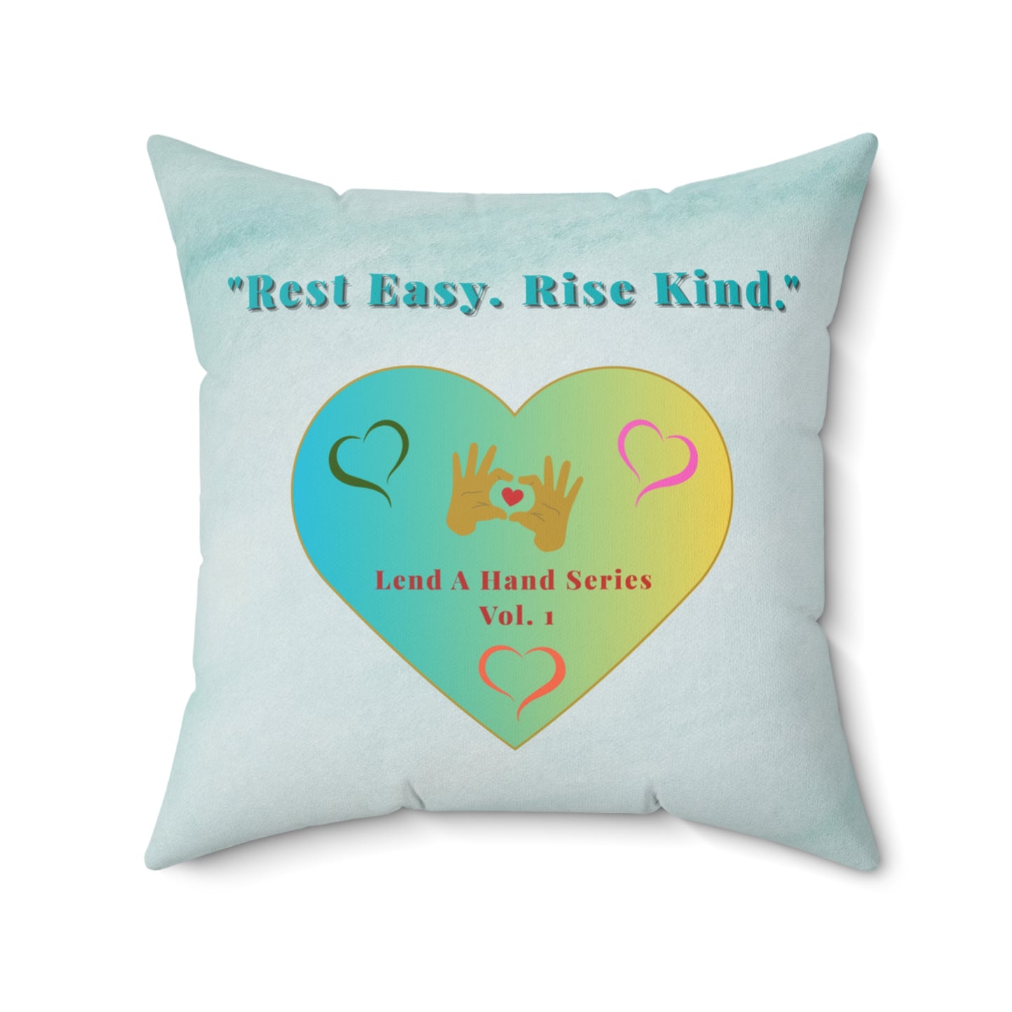 Lend a Hand, Lift a Heart - Pillow - Square Vol. 1 | "Rest Easy. Rise Kind."