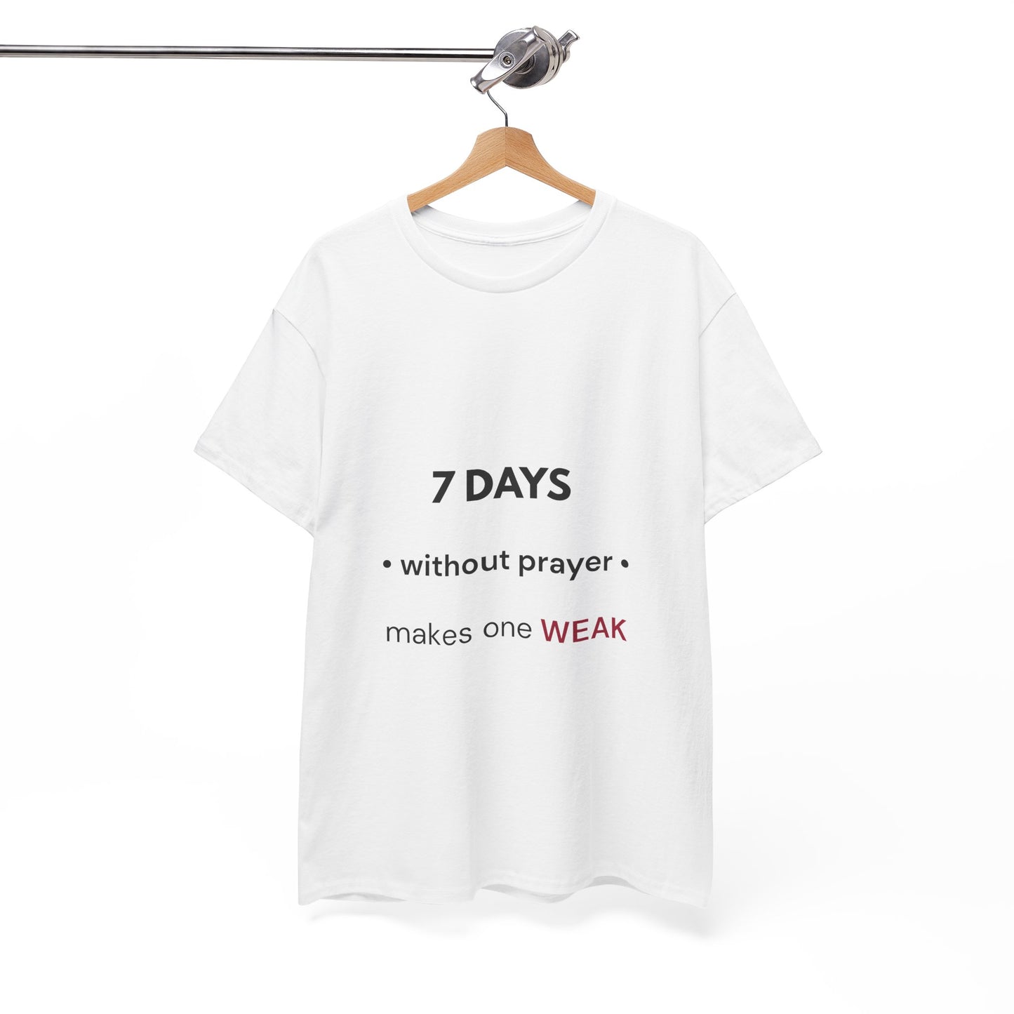 7 Days Without Prayer T-Shirt | Faith Reminder Unisex Tee
