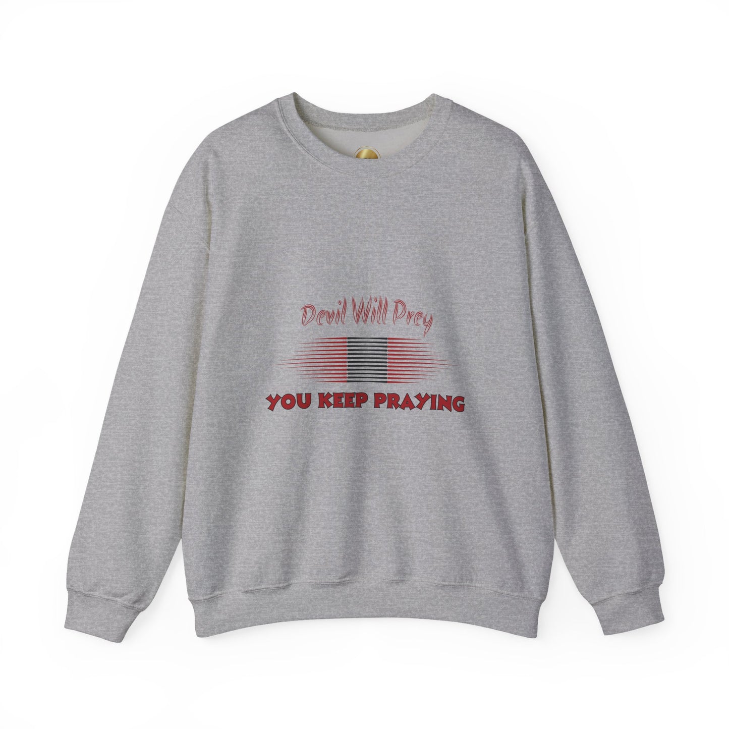 Devil Will Prey — You Keep Praying - Heavy Blend Crewneck Sweatshirt - Comfort and Durability - Unisex