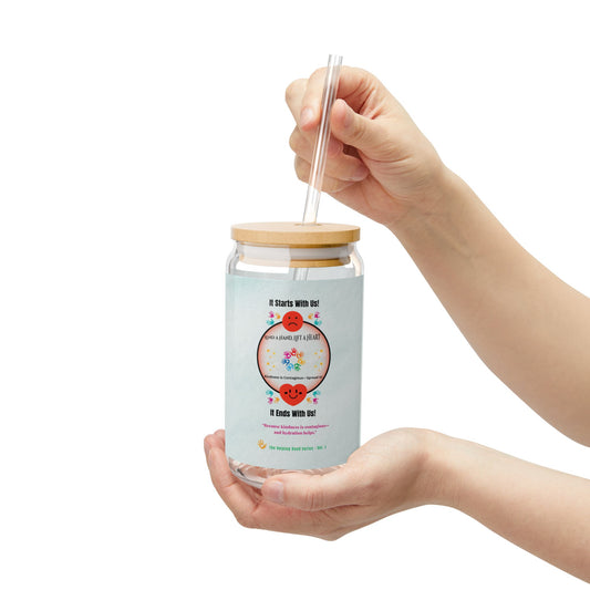 “Lend a Hand, Lift a Heart”- 16 oz Sipper Glass  Vol. 1 | “Because kindness is contagious—and hydration helps.”