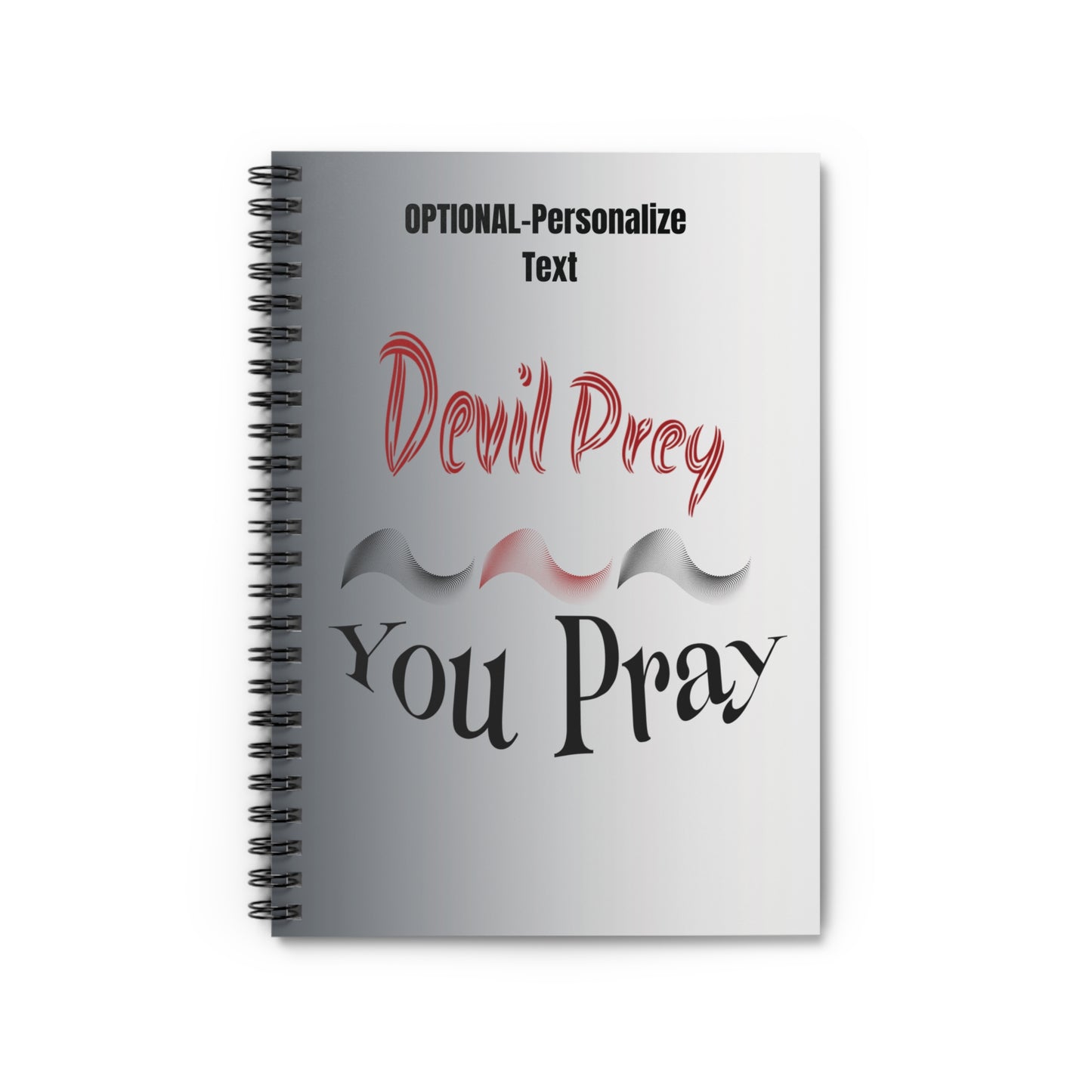 Devil Prey - You Pray - Inspiring Spiral Notebook
