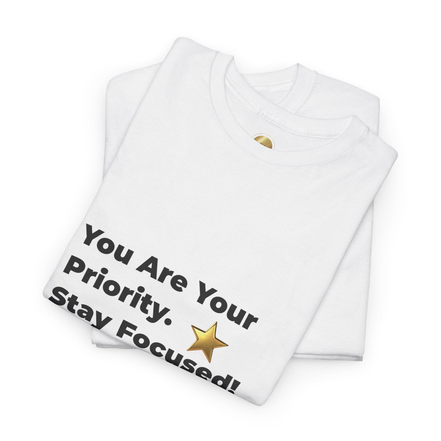 You Are Your Priority – Stay Focused | T-Shirt