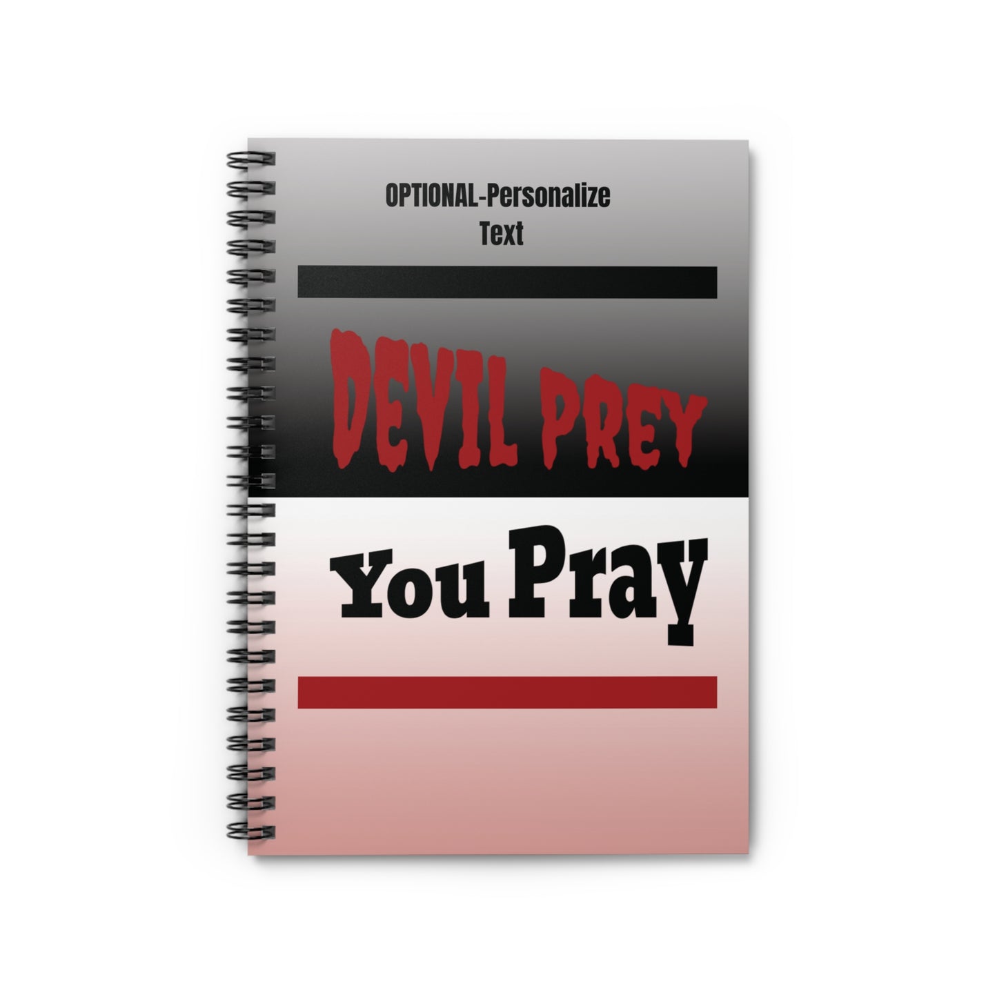 Devil Prey-You Pray - Inspiring Spiral Notebook