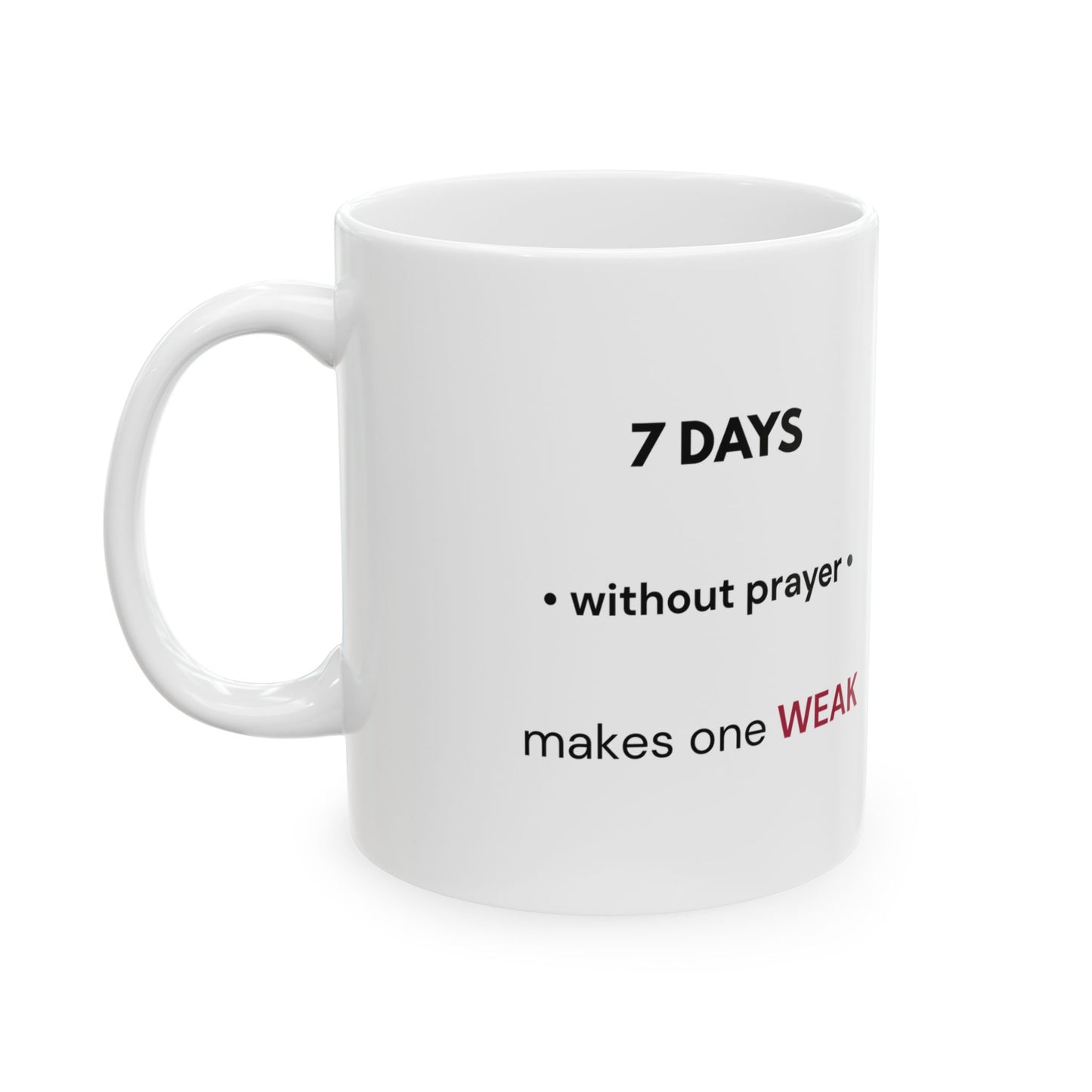 7 Days Without Prayer | Inspirational Faith Mug (11oz)