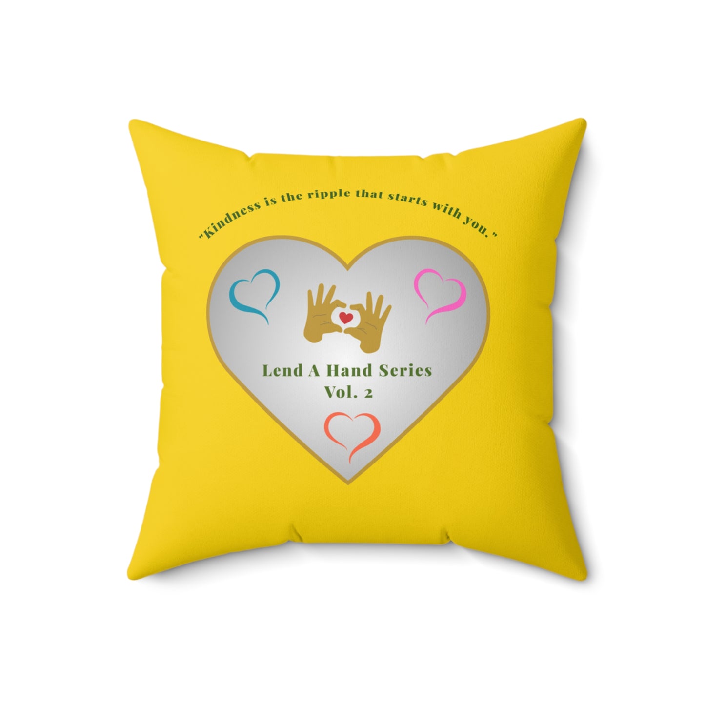 Lend a Hand, Lift a Heart - Pillow Vol. 2 | "Kindness is the ripple that starts with you."