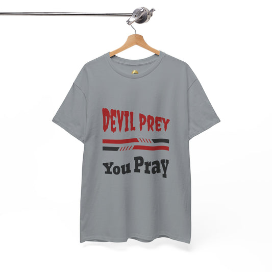 Devil Prey-You Pray - Inspirational Unisex Heavy Cotton Tee