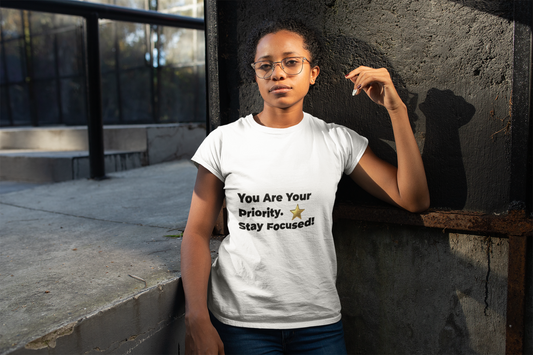 You Are Your Priority – Stay Focused | T-Shirt