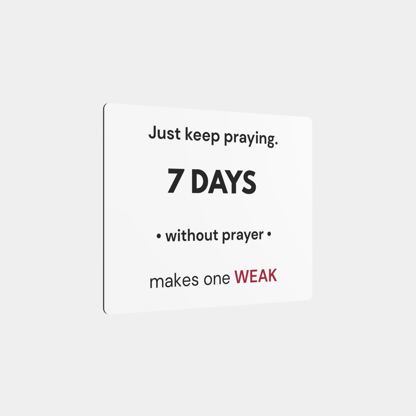 7 Days Without Prayer | Faith Reminder Metal Wall Sign
